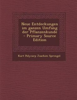 Couverture_Neue Entdeckungen im ganzen Umfang der Pflanzenkunde - Primary Source Edition