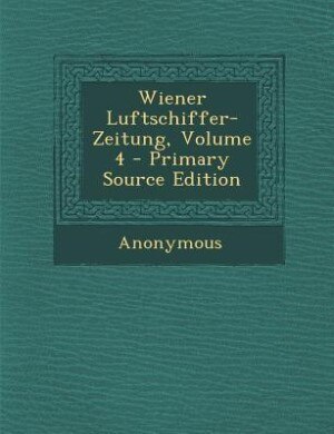 Couverture_Wiener Luftschiffer-Zeitung, Volume 4 - Primary Source Edition