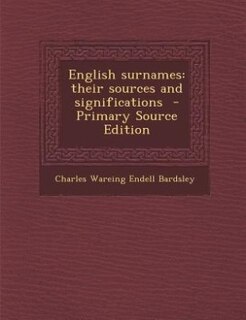 English surnames: their sources and significations  - Primary Source Edition