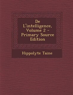 Front cover_De L'intelligence, Volume 2 - Primary Source Edition