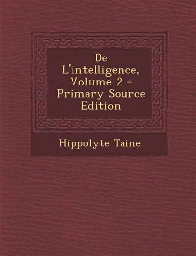 Front cover_De L'intelligence, Volume 2 - Primary Source Edition