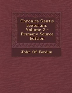 Couverture_Chronica Gentis Scotorum, Volume 2 - Primary Source Edition