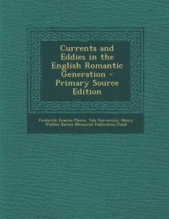 Currents and Eddies in the English Romantic Generation - Primary Source Edition