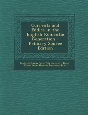 Currents and Eddies in the English Romantic Generation - Primary Source Edition