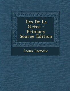 Couverture_Iles De La Grèce - Primary Source Edition