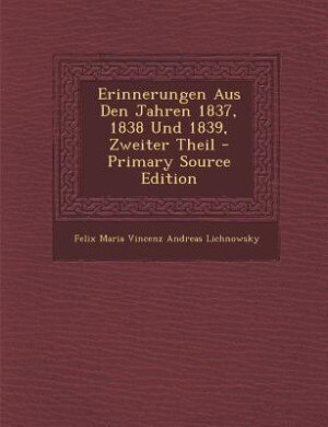 Erinnerungen Aus Den Jahren 1837, 1838 Und 1839, Zweiter Theil - Primary Source Edition