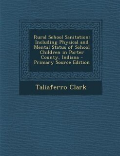 Rural School Sanitation: Including Physical and Mental Status of School Children in Porter County, Indiana - Primary Source