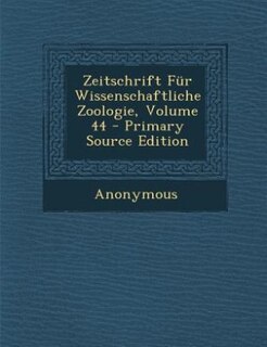 Zeitschrift Für Wissenschaftliche Zoologie, Volume 44 - Primary Source Edition