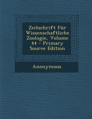 Zeitschrift Für Wissenschaftliche Zoologie, Volume 44 - Primary Source Edition