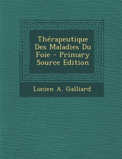 Couverture_Thérapeutique Des Maladies Du Foie - Primary Source Edition