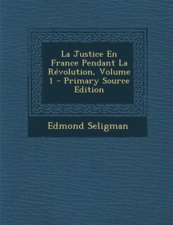 Front cover_La Justice En France Pendant La Révolution, Volume 1 - Primary Source Edition
