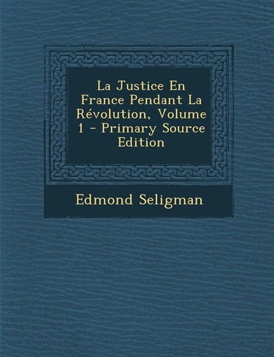 Front cover_La Justice En France Pendant La Révolution, Volume 1 - Primary Source Edition