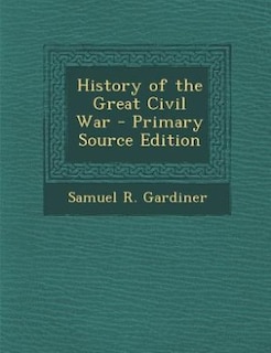 History of the Great Civil War - Primary Source Edition