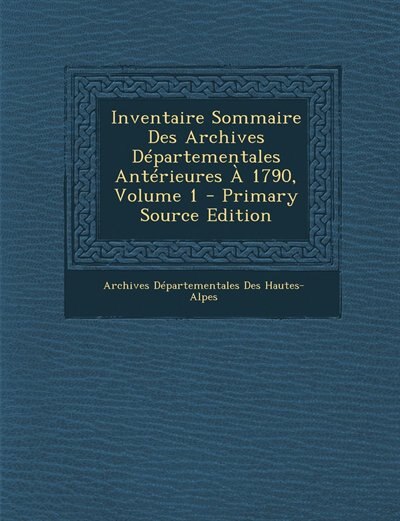 Inventaire Sommaire Des Archives Départementales Antérieures À 1790, Volume 1 - Primary Source Edition
