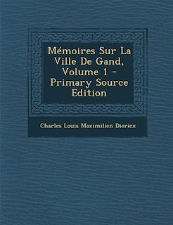 Front cover_Mémoires Sur La Ville De Gand, Volume 1 - Primary Source Edition