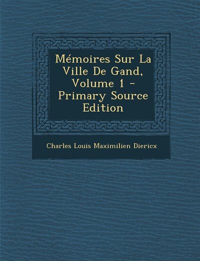 Front cover_Mémoires Sur La Ville De Gand, Volume 1 - Primary Source Edition