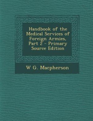 Front cover_Handbook of the Medical Services of Foreign Armies, Part 2 - Primary Source Edition