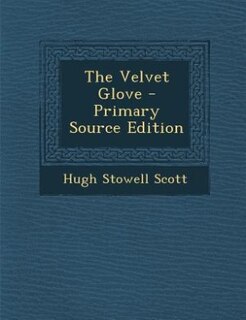 The Velvet Glove - Primary Source Edition