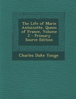 Front cover_The Life of Marie Antoinette, Queen of France, Volume 2 - Primary Source Edition