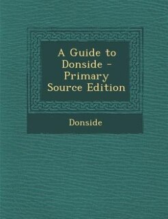 Front cover_A Guide to Donside - Primary Source Edition