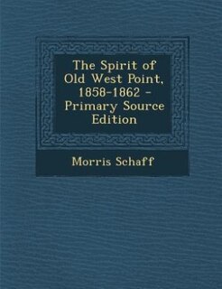 The Spirit of Old West Point, 1858-1862 - Primary Source Edition