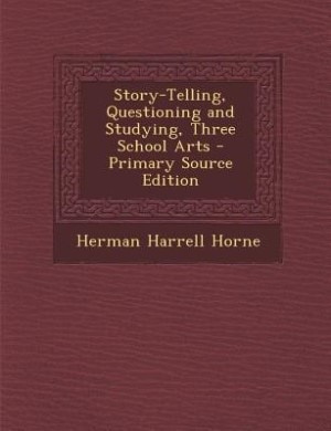 Story-Telling, Questioning and Studying, Three School Arts - Primary Source Edition