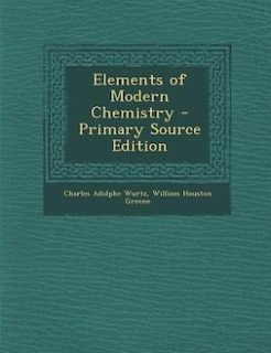 Elements of Modern Chemistry - Primary Source Edition