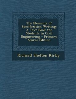 The Elements of Specification Writing: A Text-Book for Students in Civil Engineering - Primary Source Edition