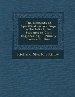 The Elements of Specification Writing: A Text-Book for Students in Civil Engineering - Primary Source Edition