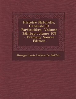 Front cover_Histoire Naturelle, Générale Et Particulière, Volume 3;&nbsp;volume 109 - Primary Source Edition