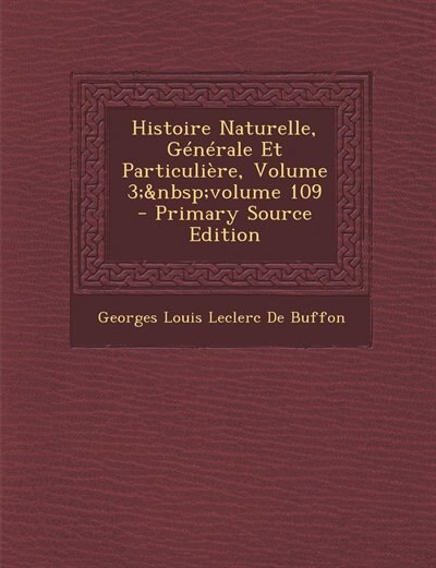 Front cover_Histoire Naturelle, Générale Et Particulière, Volume 3;&nbsp;volume 109 - Primary Source Edition