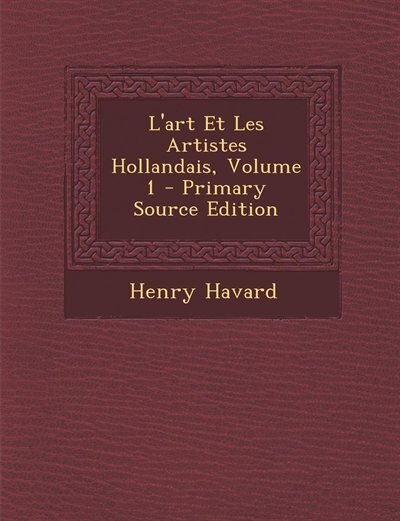 Couverture_L'art Et Les Artistes Hollandais, Volume 1 - Primary Source Edition