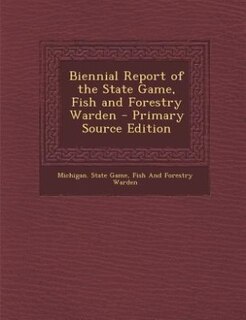 Couverture_Biennial Report of the State Game, Fish and Forestry Warden - Primary Source Edition