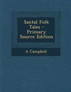 Santal Folk Tales - Primary Source Edition