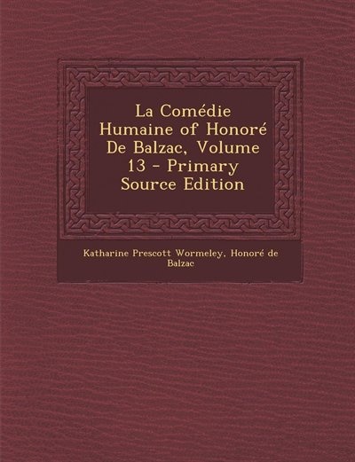 Front cover_La Comédie Humaine of Honoré De Balzac, Volume 13 - Primary Source Edition