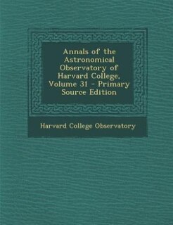 Front cover_Annals of the Astronomical Observatory of Harvard College, Volume 31 - Primary Source Edition