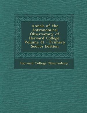 Front cover_Annals of the Astronomical Observatory of Harvard College, Volume 31 - Primary Source Edition