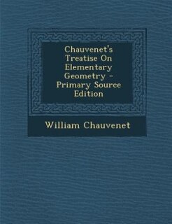 Chauvenet's Treatise On Elementary Geometry - Primary Source Edition