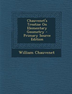Chauvenet's Treatise On Elementary Geometry - Primary Source Edition