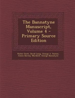 The Bannatyne Manuscript, Volume 4 - Primary Source Edition