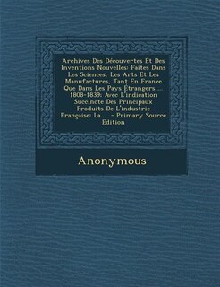 Archives Des Découvertes Et Des Inventions Nouvelles: Faites Dans Les Sciences, Les Arts Et Les Manufactures, Tant En France Que Dans Les Pays Étrangers