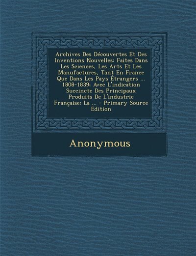 Archives Des Découvertes Et Des Inventions Nouvelles: Faites Dans Les Sciences, Les Arts Et Les Manufactures, Tant En France Que Dans Les Pays Étrangers