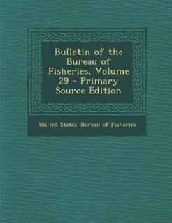 Couverture_Bulletin of the Bureau of Fisheries, Volume 29 - Primary Source Edition