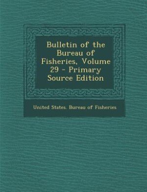 Couverture_Bulletin of the Bureau of Fisheries, Volume 29 - Primary Source Edition