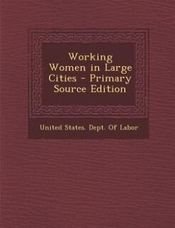 Front cover_Working Women in Large Cities - Primary Source Edition