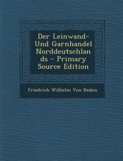 Front cover_Der Leinwand- Und Garnhandel Norddeutschlands - Primary Source Edition