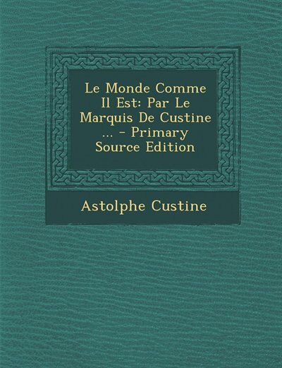 Le Monde Comme Il Est: Par Le Marquis De Custine ... - Primary Source Edition