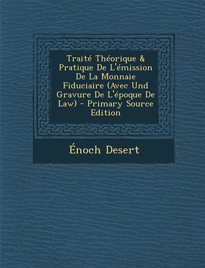 Front cover_Traité Théorique & Pratique De L'émission De La Monnaie Fiduciaire (Avec Und Gravure De L'époque De Law) - Primary Source Edition