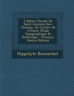 Front cover_L'abbaye Royale De Saint-Antoine-Des-Champs, De L'ordre De Citeaux