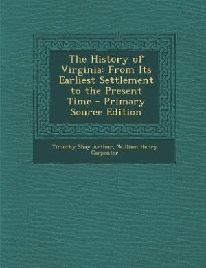 The History of Virginia: From Its Earliest Settlement to the Present Time - Primary Source Edition